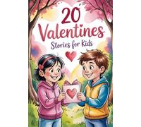 20 Valentines Stories for Kids: Encouraging Tales that Show Kids Valentine’s Day Is About Sharing Love with Others and Yourself