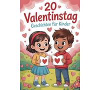 20 Valentinstag Geschichten Für Kinder: Inspirierende Erzählungen, Die Kindern Zeigen, Dass Es Am Valentinstag Darum Geht, Sich Um Freunde Und Familie Zu Kümmern
