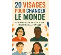 20 visages pour changer le monde: Des histoires vraies pour inspirer la jeunesse
