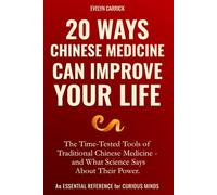 20 Ways Chinese Medicine Can Improve Your Life: The Time-Tested Tools of Traditional Chinese Medicine - and What Science Says About Their Power (Herbs, Hope & Hype)