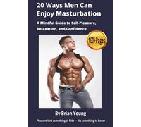 20 Ways For Men To Enjoy Masturbation: All things male masturbation - exploring pleasure with awareness, curiosity, and ease. 6 x 9 inches (15.24 x 22.86cm). Over 160 pages.