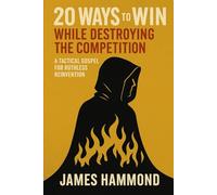 20 Ways to Win: While Destroying the Competition