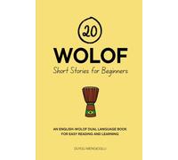 20 Wolof Short Stories for Beginners: An English-Wolof Dual-Language Book for Easy Reading and Learning (Dual-Language Short Stories for Beginners)