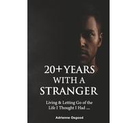 20+ YEARS LIVING WITH A STRANGER: Living & Letting Go of the Life I Thought I Had...