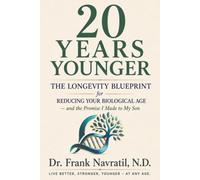 20 YEARS YOUNGER: The Longevity Blueprint for Reducing Your Biological Age - and the Promise I Made to My Son
