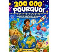 200 000 POURQUOI: Une Encyclopédie Complète De Plus De 2 000+ Questions Pour Enfants De 4 À 15 Ans Explorant La Science, Les Animaux Et L'Espace