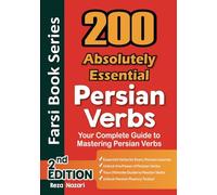 200 Absolutely Essential Persian Verbs: Your Complete Guide to Mastering Persian Verbs