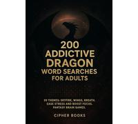200 Addictive Dragon Word Searches For Adults: 20 Themes: Skyfire, Wings, Breath. Ease Stress And Boost Focus. Fantasy Brain Games.