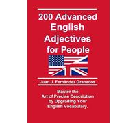 200 Advanced English Adjectives for People: Master the Art of Precise Description by Upgrading Your Vocabulary. (Inglés)