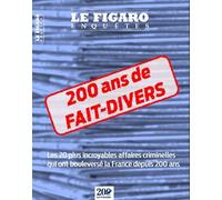 200 ans d'affaires criminelles: De la fin du XIXè siècle à notre époque, une sélection de faits divers célèbres qui ont passionné et parfois divisé la France