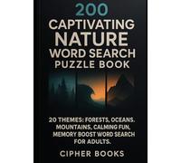 200 Captivating Nature Word Search Puzzle Book: 20 Themes: Forests, Oceans, Mountains. Calming Fun, Memory Boost Word Search For Adults.