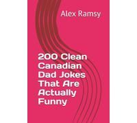 200 Clean Canadian Dad Jokes That Are Actually Funny (Canadian Jokes Collection)