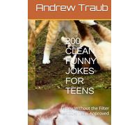 200 CLEAN FUNNY JOKES FOR TEENS: Funny Without the Filter - 100% Teen-Approved