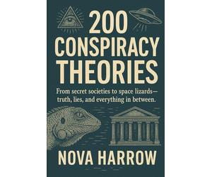 200 Conspiracy Theories: From secret societies to space lizards-truth, lies, and everything in between.