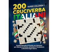 200 Cruciverba Italiani: Grande Raccolta di Puzzle con Soluzioni per Allenare la Mente, Arricchire il Vocabolario e Divertirsi Ogni Giorno