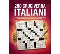 200 Cruciverba Italiani: Grande Raccolta di Puzzle con Soluzioni per Allenare la Mente, Arricchire il Vocabolario e Divertirsi Ogni Giorno