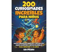 200 Curiosidades Increíbles para Niños - El Libro Perfecto para Regalar: Datos curiosos de animales y naturaleza, ciencia divertida y hechos increíbles para niños de 7 a 12 años