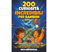 200 Curiosità Incredibili per Bambini - Ideale come Regalo: Fatti sorprendenti su animali e natura, scienza, spazio e storia per bambini dai 7 ai 12 anni
