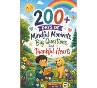 200+ Days of Mindful Moments, Big Questions and Thankful Hearts: A 200+ days gratitude and positive mindset journal with thought provoking mindful ... SERIES: An early learning series of books)