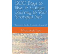 200 Days to Rise: A Guided Journey to Your Strongest Self: Becoming the best version of yourself