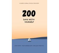200 Days With Yourself: A Guided Self-Discovery Journal with Daily Prompts to Slow Down, Break Old Habits, Face What You've Avoided, and Reconnect With Who You Are