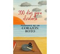 200 Días Para Olvidarte: Poemario de un Corazón Roto