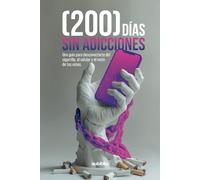 (200) Días sin adicciones: Una guía para desconectarte del cigarrillo, el celular y el resto de tus vicios