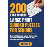 200 Easy to Hard Large Print Sudoku Puzzles for Seniors - Volume 1: Brain Training Games to Improve Memory, Focus, and Mental Sharpness | One Puzzle Per Page | Big Easy-to-Read Grids