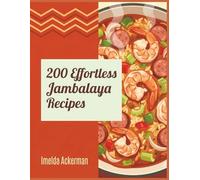 200 Effortless Jambalaya Recipes: A Jambalaya Cookbook: Tried and Tasty