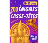 200 énigmes et casse-têtes: pour enfants de 8 à 11 ans tout en couleur