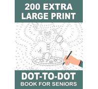 200 Extra Large Print Dot-to-Dot Book for Seniors: Fun and Relaxing Dot-to-Dot Puzzles Featuring Thanksgiving, Halloween, Christmas, Cute Animals, Nature Scenes and More