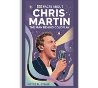 200 FACTS ABOUT CHRIS MARTIN: THE MAN BEHIND COLDPLAY