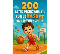 200 Faits Incroyables sur le Basket pour Enfants Curieux: Découvertes, records et anecdotes amusantes sur le basket du monde entier - Un livre ... couleur pour filles et garçons de 6 à 14 ans