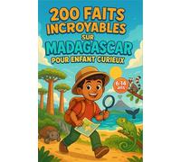 200 faits incroyables sur Madagascar pour enfant curieux: Des animaux uniques comme les lémuriens, des paysages magiques tels que les baobabs et des ... les ados, filles et garçons de 6 à 14 ans