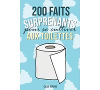 200 Faits Surprenants Pour Se Cultiver Aux Toilettes: Histoires et Anecdotes Incroyables Pour S'occuper Aux Toilettes (Cadeau Drôle Parfait)