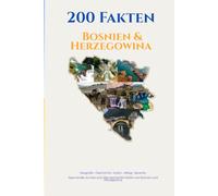 200 Fakten über Bosnien und Herzegowina: Spannende Fakten über über Geschichte, Kultur, Traditionen, Sprache und Alltag