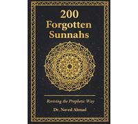 200 Forgotten Sunnahs: - Reviving the Prophetic Way in Daily Life