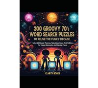 200 Groovy 70s Word Search Puzzles To Relive The Funky Decade: Solve 20 Classic Themes. Television, Food And Politics For Happy Memories And Mental Focus
