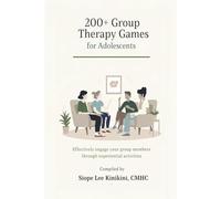 200+ Group Therapy Games for Adolescents: Effectively Engage Your Group Members Through Experiential Activities
