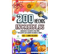 200 HECHOS INCREÍBLES: Curiosidades Fascinantes para Niños Inteligentes que Quieren Descubrir el Mundo