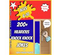 200+ Hilarious Knock-Knock Jokes for Kids Ages 6-10: Funny, Silly, and Creative Jokes to Spark Giggles, Imagination, and Family Fun (Hilarious ... Smart & Laugh-Out-Loud Jokes for Ages 4-14)