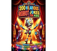 200 Hilarious Robot Jokes for Kids: The Ultimate 3D Illustrated Collection of Cyber Laughs, Binary Puns, and Tech Humor for Smart Kids! (Ages 6-12)
