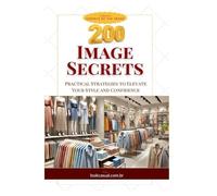 200 Image Secrets: Practical Strategies to Elevate Your Style and Confidence (Essência da Imagem)
