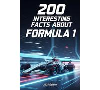 200 INTERESTING FACTS ABOUT FORMULA 1: 2025 Edition
