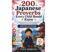 200 Japanese Proverbs Every Child Should Know: Simple Lessons to Develop Courage, Kindness, Self-Control, and Wisdom