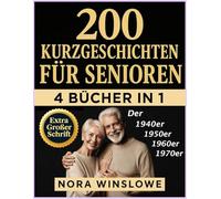 200 Kurzgeschichten für Senioren in Extra Großer Schrift: Leicht Lesbare, Herzerwärmende und Aufmunternde Geschichten, die Freude Bringen, Erinnerungen Wachrufen und Generationen Verbinden