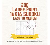 200 Large Print 16X16 SUDOKU - Easy to Medium: A Collection of 200 Large Grid Puzzles Designed for Adults | One Puzzle Per Page | Gift for Adults, ... - A Challenging Puzzle Series for Adults)