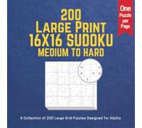 200 Large Print 16X16 SUDOKU - Medium to Hard: A Collection of 200 Large Grid Puzzles Designed for Adults | One Puzzle Per Page | Gift for Adults, ... - A Challenging Puzzle Series for Adults)