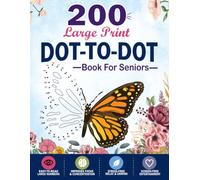 200 Large Print Dot To Dot Book For Seniors: Large Print Easy Dot To Dot Nature Scenes, Flowers, Butterflies, Animals, dinosaur, Cars, christmas, & Birds And More.