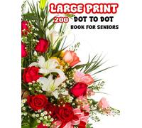 200 Large Print Dot To Dot Book For Seniors: Relaxing Connect the Dots Puzzles, Easy Dot To Dot Nature Scenes, with Animals, Flowers, and More
